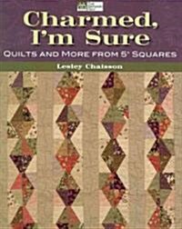Charmed, Im Sure: Quilts and More from 5 Squares (Paperback)