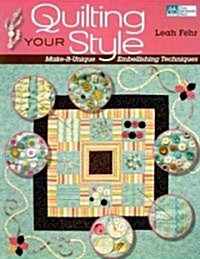 Quilting Your Style: Make-It-Unique Embellishing Techniques (Paperback)