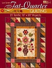 Fat-Quarter Quilting: 21 Terrific 16 X 20 Projects (Paperback)