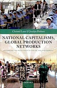 National Capitalisms, Global Production Networks : Fashioning the Value Chain in the UK, US, and Germany (Hardcover)