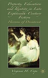 Property, Education and Identity in Late Eighteenth-century Fiction : The Heroine of Disinterest (Hardcover)