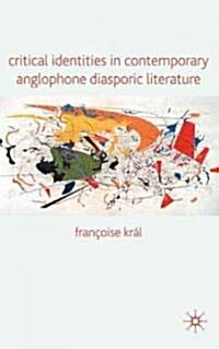 Critical Identities in Contemporary Anglophone Diasporic Literature (Hardcover)