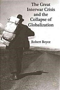 The Great Interwar Crisis and the Collapse of Globalization (Hardcover)