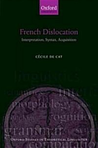 French Dislocation : Interpretation, Syntax, Acquisition (Paperback)