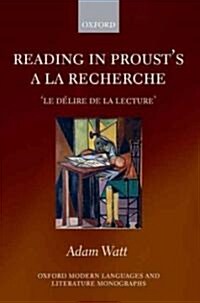 Reading in Prousts A la recherche : le delire de la lecture (Hardcover)