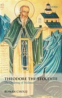 Theodore the Stoudite : The Ordering of Holiness (Paperback)