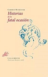 Historias de la fatal ocasion/ Stories Of The Fatal Occasion (Paperback)