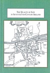 The Quality of Life in Seventeenth-Century Ireland (Hardcover)
