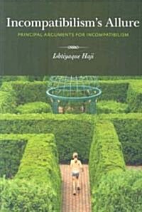 Incompatibilisms Allure: Principle Arguments for Incompatibilism (Paperback)