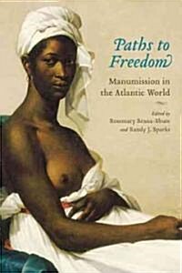Paths to Freedom: Manumission in the Atlantic World (Hardcover)