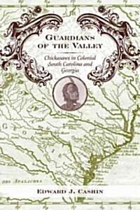 Guardians of the Valley: Chickasaws in Colonial South Carolina and Georgia (Hardcover)