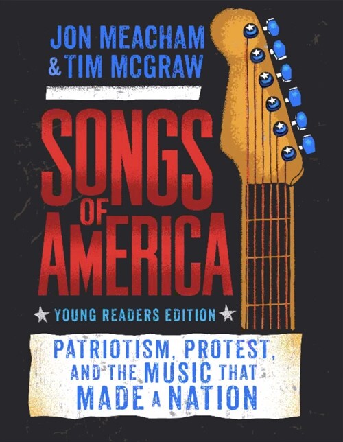 Songs of America: Young Readers Edition: Patriotism, Protest, and the Music That Made a Nation (Library Binding)