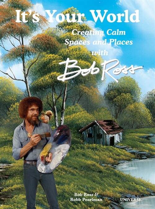Its Your World: Creating Calm Spaces and Places with Bob Ross (Hardcover)