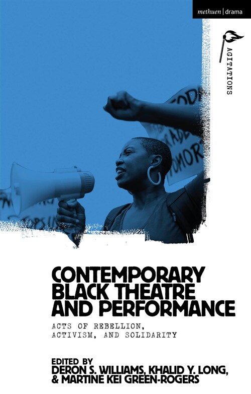 Contemporary Black Theatre and Performance : Acts of Rebellion, Activism, and Solidarity (Hardcover)