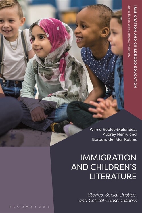 Immigration and Children’s Literature : Stories, Social Justice, and Critical Consciousness (Hardcover)
