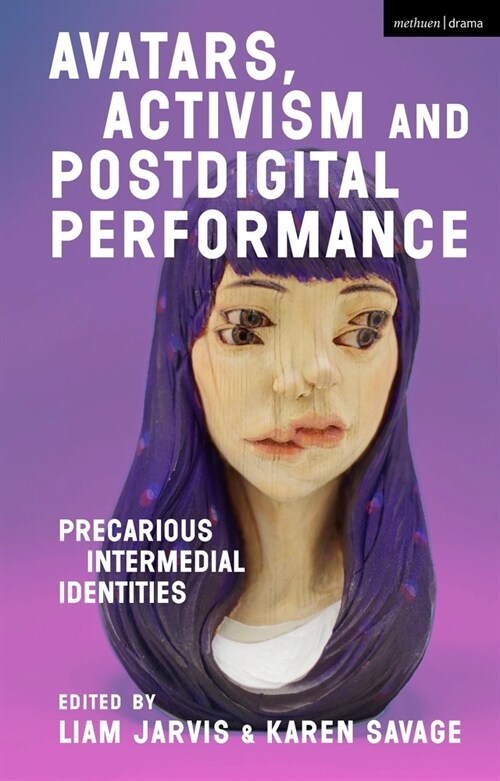 Avatars, Activism and Postdigital Performance : Precarious Intermedial Identities (Paperback)