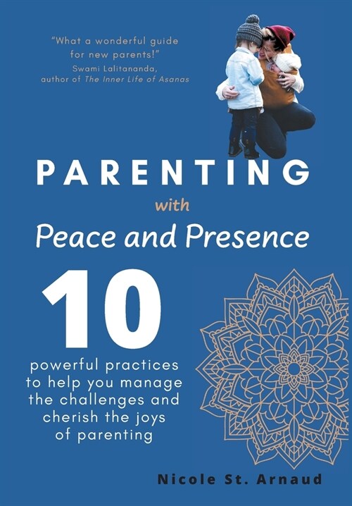 Parenting with Peace and Presence: Ten Powerful Practices to Help You Manage the Challenges and Cherish the Joys of Parenting (Hardcover)