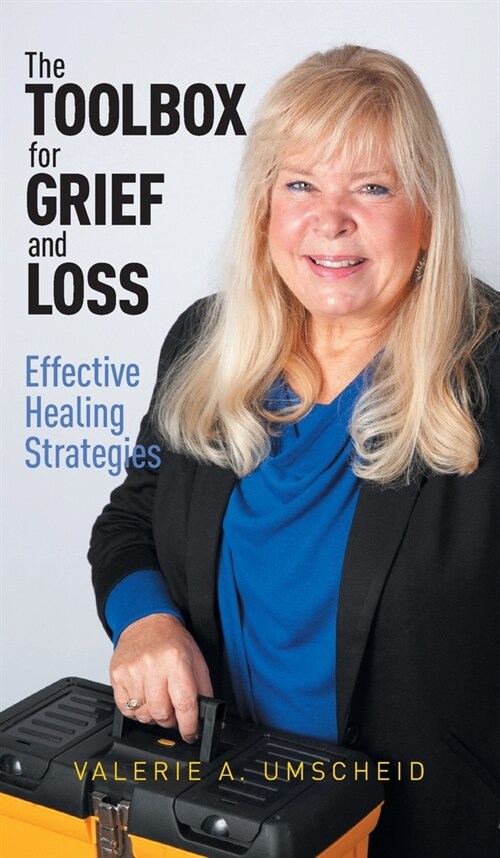The Toolbox for Grief and Loss: Effective Healing Strategies (Hardcover)