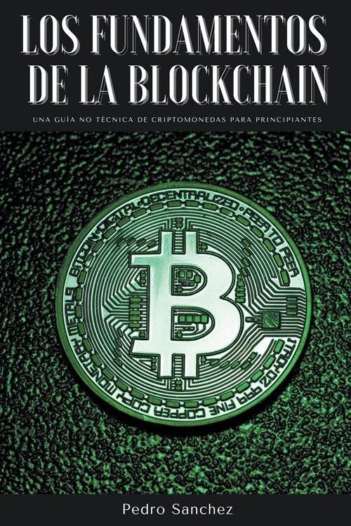 Los fundamentos de la Blockchain: Una gu? no t?nica de criptomonedas para principiantes (Paperback)