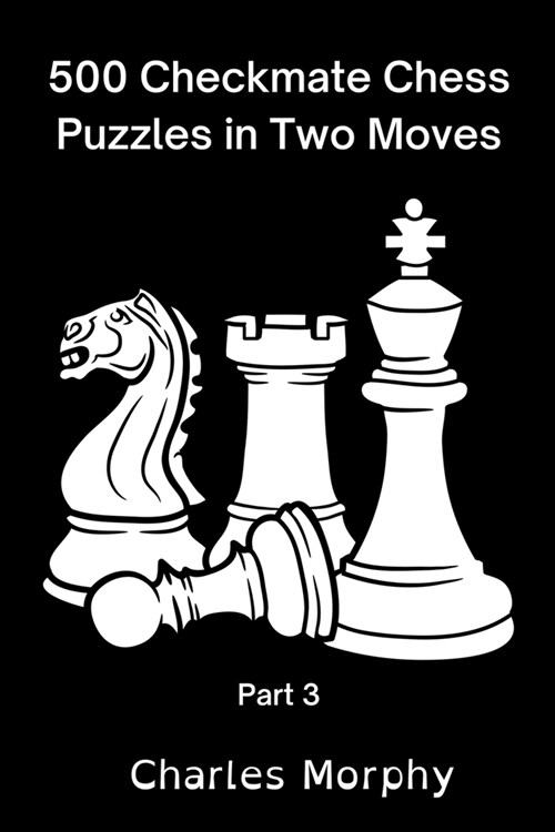 500 Checkmate Chess Puzzles in Two Moves, Part 3 (Paperback)