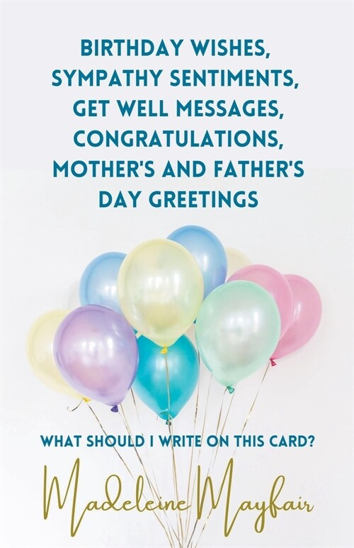 Birthday Wishes, Sympathy Sentiments, Get Well Messages, Congratulations, Mothers and Fathers Day Greetings (Paperback)