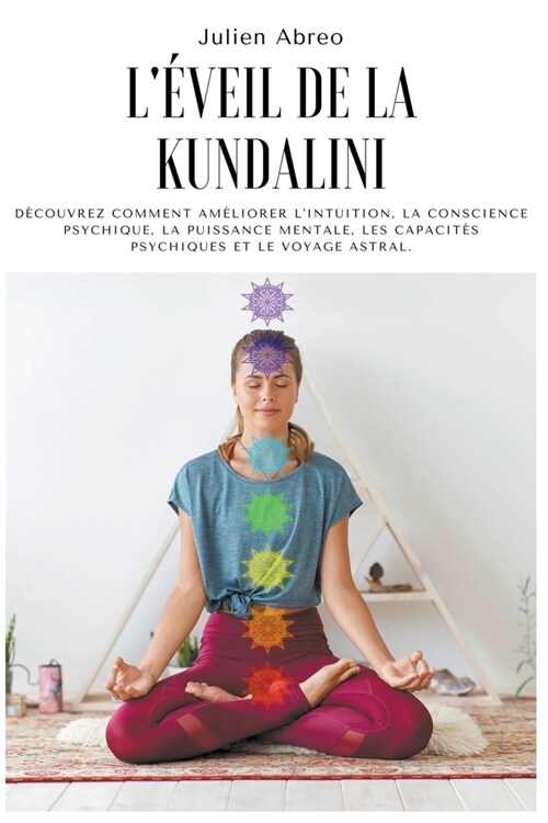 L?eil de la Kundalini: D?ouvrez comment am?iorer lintuition, la conscience psychique, la puissance mentale, les capacit? psychiques et le (Paperback)