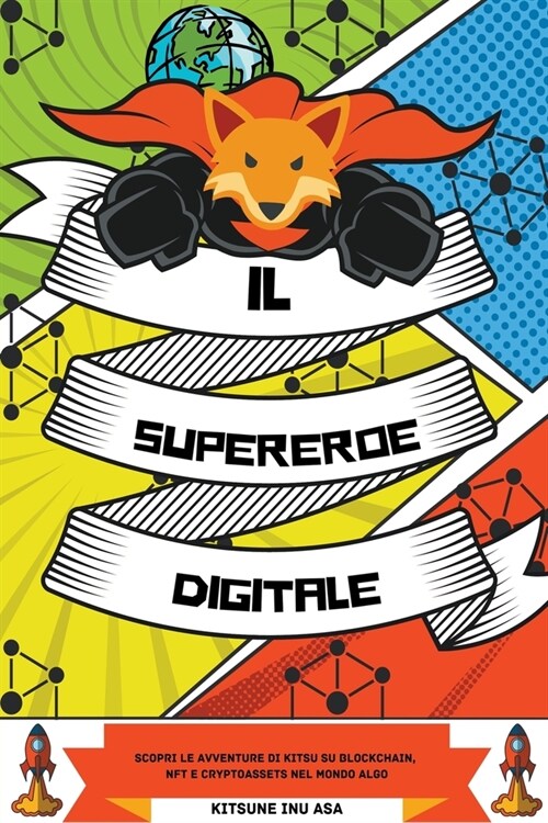 Il supereroe digitale: Scopri le avventure di Kitsu su Blockchain, NFT e Cryptoassets nel mondo Algo (Paperback)