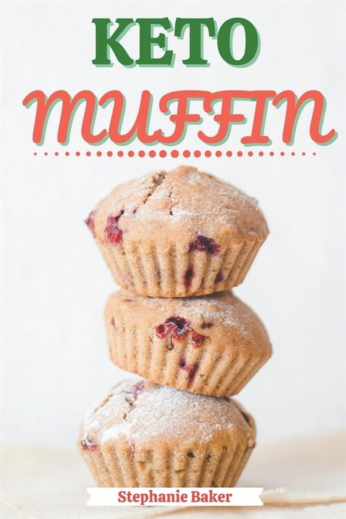 Keto Muffin: Discover 30 Easy to Follow Ketogenic Cookbook Muffin recipes for Your Low-Carb Diet with Gluten-Free and wheat to Maxi (Paperback)