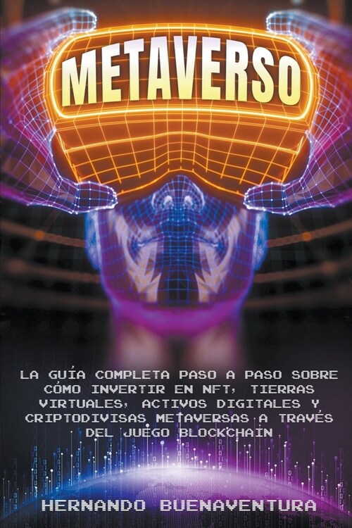 Metaverso: La Gu? Completa Paso a Paso Sobre C?o Invertir En Nft, Tierras Virtuales, Activos Digitales Y Criptodivisas Metavers (Paperback)