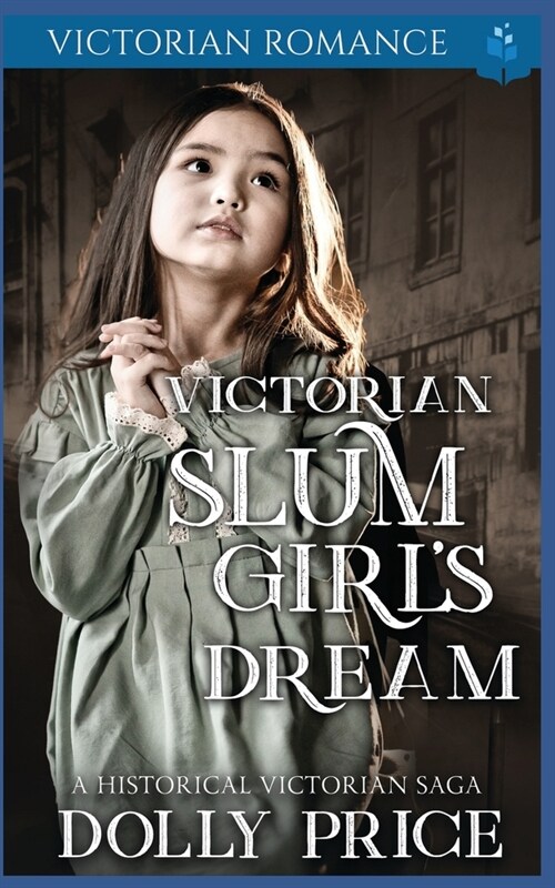 Victorian Slum Girls Dream: A Historical Victorian Saga (Paperback)