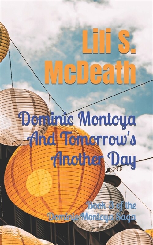 Dominic Montoya And Tomorrows Another Day: Book 3 of the Dominic Montoya Saga (Paperback)