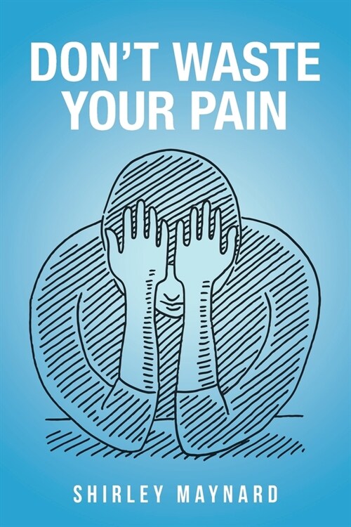 Dont Waste Your Pain (Paperback)