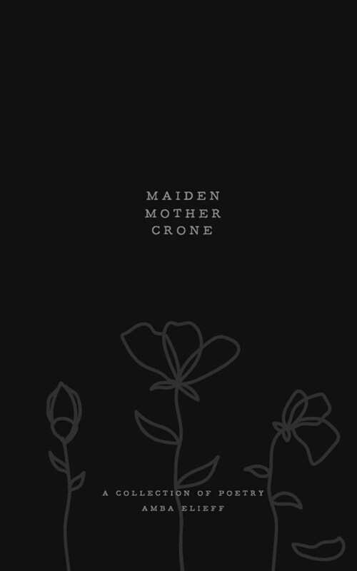 Maiden, Mother, Crone: A collection of poetry (Paperback)