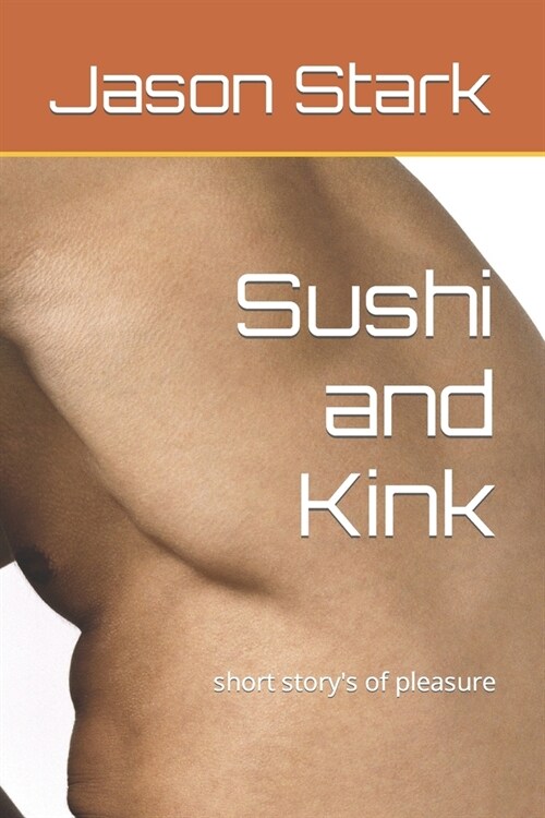 Sushi and Kink: short storys of pleasure (Paperback)