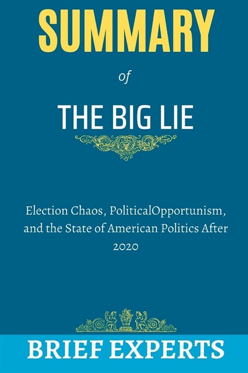 The Big Lie: Election Chaos, Political Opportunism, and the State of American Politics After 2020 (Paperback)