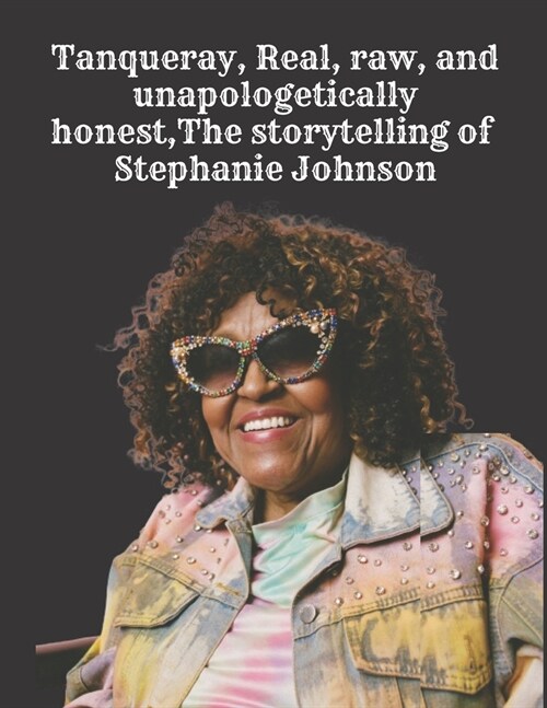 Tanqueray, Real, raw, and unapologetically honest, The storytelling of Stephanie Johnson (Paperback)