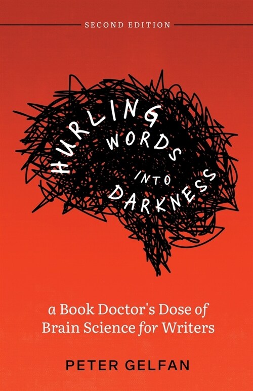 Hurling Words into Darkness: A Book Doctors Dose of Brain Science for Writers (Paperback, 2)
