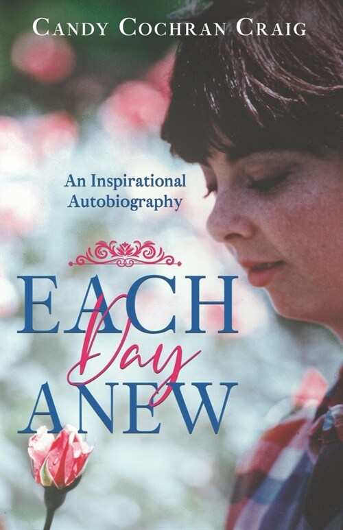 Each Day Anew: An Inspirational Autobiography (Paperback)