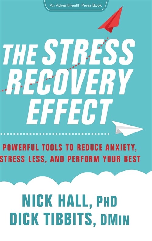 The Stress Recovery Effect: Powerful Tools to Reduce Anxiety, Stress Less, and Perform Your Best (Hardcover)