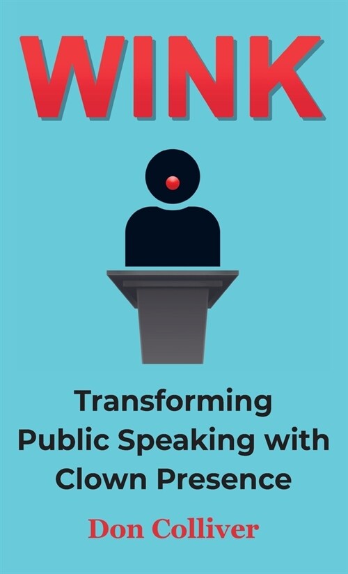 Wink: Transforming Public Speaking with Clown Presence (Hardcover)