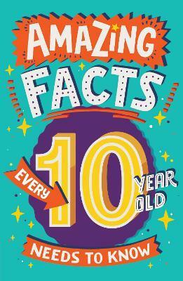 Amazing Facts Every 10 Year Old Needs to Know (Paperback)