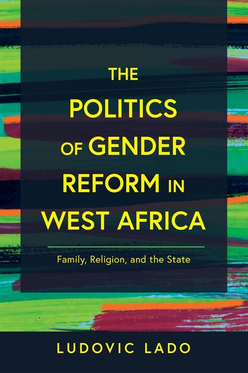 The Politics of Gender Reform in West Africa: Family, Religion, and the State (Hardcover)
