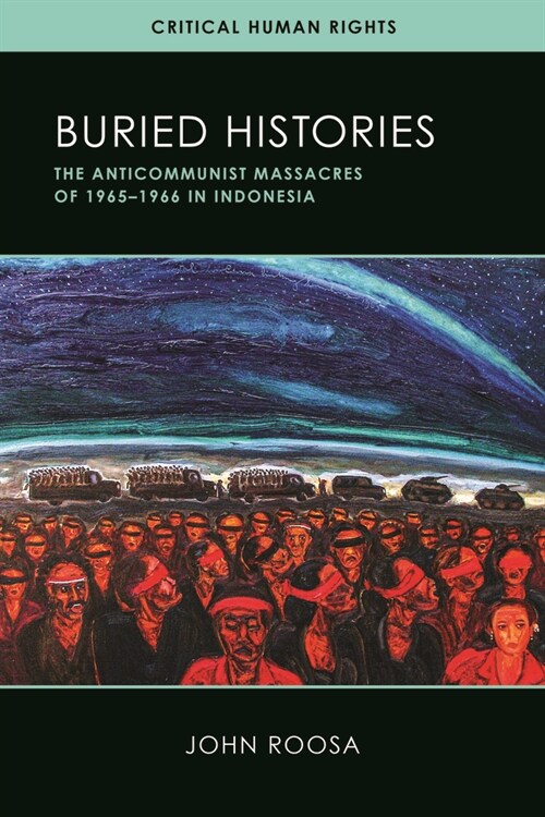 Buried Histories: The Anticommunist Massacres of 1965-1966 in Indonesia (Paperback)