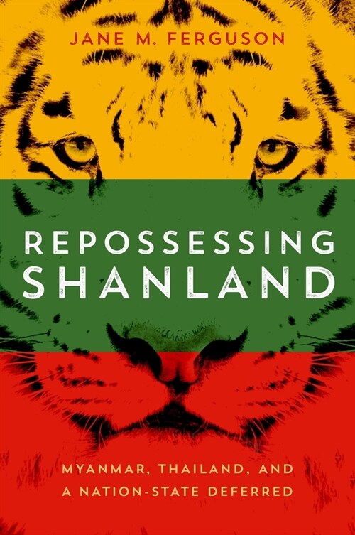 Repossessing Shanland: Myanmar, Thailand, and a Nation-State Deferred (Paperback)