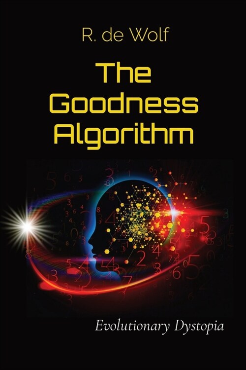 The Goodness Algorithm: Evolutionary Dystopia (Paperback)