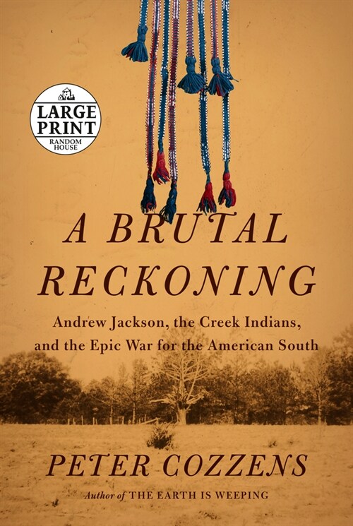 A Brutal Reckoning: Andrew Jackson, the Creek Indians, and the Epic War for the American South (Paperback)