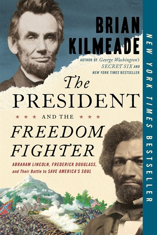 The President and the Freedom Fighter: Abraham Lincoln, Frederick Douglass, and Their Battle to Save Americas Soul (Paperback)