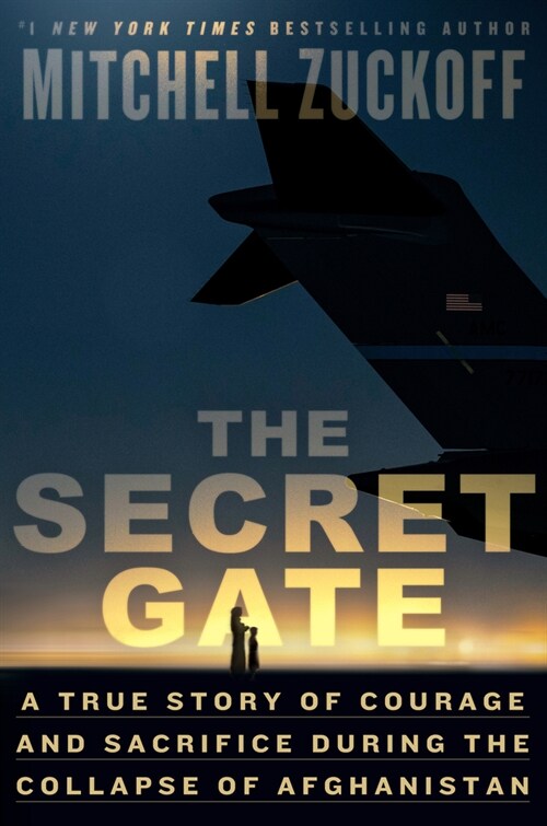 The Secret Gate: A True Story of Courage and Sacrifice During the Collapse of Afghanistan (Hardcover)