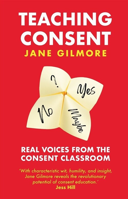 Teaching Consent: Real voices from the Consent Classroom (Paperback)