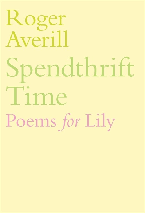 Spendthrift Time: Poems for Lily (Hardcover)